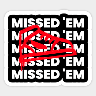 MISSED 'EM Sticker